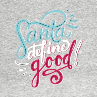 Santa, Define Good T-Shirt
